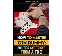 How to Master Gin Rummy: 200 Tips and Tricks from A to Z