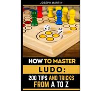 How to Master Ludo: 200 Tips and Tricks from A to Z