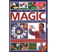 How to Master Magic: Two great books of conjuring tricks: includes illusions, puzzles and stunts with 300 step-by-step projects for you to try, in over 2300 photographs