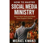 How to Master Social Media Ministry: Reach More Souls and Raise More Support Online