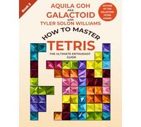 How to Master Tetris: The Ultimate Enthusiast Guide (Galactoid's How to Tetris)