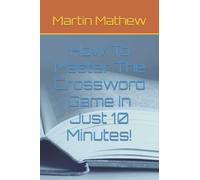 How To Master The Crossword Game In Just 10 Minutes!