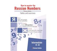 How to Master the Russian Numbers: Tables and exercises. Level A2-C2: from beginner to advanced