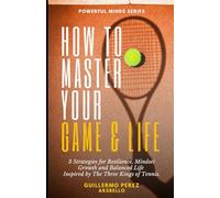 How to Master your Game & Life: 3 Strategies for Resilience, Mindset Growth and Balanced Life Inspired by The Three Kings of Tennis. (QR Interactive ... Young Minds Workbook | Powerful Minds Series)