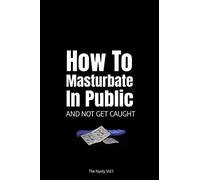 How To Masturbate In Public And Not Get Caught: 110-page blank lined journal (Funny Fake Book Covers by The Nasty)