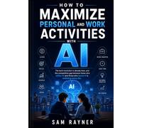 How to Maximize Personal and Work Activities with AI: The tech revolution is already here, and the competitive gap between those who utilize AI and those who ignore it is widening every day.