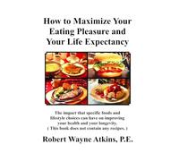 How to Maximize Your Eating Pleasure and Your Life Expectancy