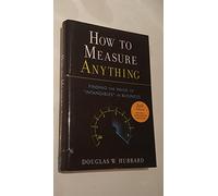 How to Measure Anything: Finding the Value of Intangibles in Business