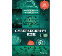 How to Measure Anything in Cybersecurity Risk: (2nd edition)