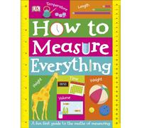 How to Measure Everything: A Fun First Guide to the Maths of Measuring (My Really Fun Maths and Science Books)