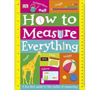How to Measure Everything: A Fun First Guide to the Maths of Measuring