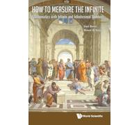 How To Measure The Infinite: Mathematics With Infinite And Infinitesimal Numbers