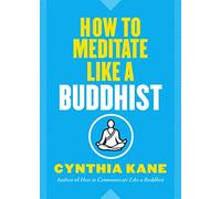 How to Meditate Like a Buddhist
