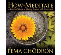 [How to Meditate with Pema Chodron: A Practical Guide to Making Friends with Your Mind] (By: Pema Chodron) [published: April, 2008]