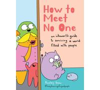How to Meet No One : An Introvert’s Guide to Surviving a World Filled with People