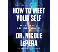 How to Meet Your Self: The Workbook for Self-Discovery