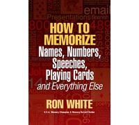 How To Memorize Names, Numbers, Speeches, Playing Cards and Everything Else