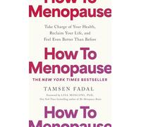 How to Menopause: Take Charge of Your Health, Reclaim Your Life, and Feel Even Better than Before