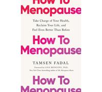 How to Menopause : Take Charge of Your Health, Reclaim Your Life, and Feel Even Better than Before: THE NEW YORK TIMES BESTSELLER