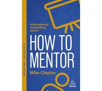 How to Mentor : Build Relationships that Challenge and Guide