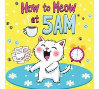 How to Meow at 5AM: A Coloring and Guide Book to Feline Mayhem and Human Training