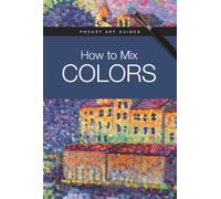 How to Mix Colors (Pocket Art Guides)