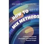 How to Mix Methods: A Guide to Sequential, Convergent, and Experimental Research Designs