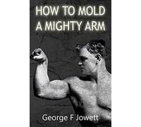 How to Mold a Mighty Arm: (Original Version, Restored)