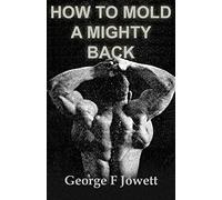 How to Mold a Mighty Back: (Original Version, Restored)