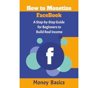 How to Monetize Facebook: A Step-by-Step Guide for Beginners to Build Real Income