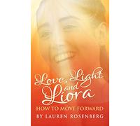 How to Move Forward When the Unthinkable Happens: Love, Light and Liora