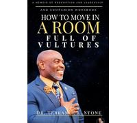 How to Move in a Room Full of Vultures: A Memoir of Redemption and Leadership