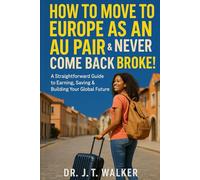 How to Move to Europe as an Au Pair & Never Come Back Broke: A Straightforward Guide to Earning, Saving & Building Your Global Future