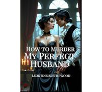 How to Murder My Perfect Husband: A Wickedly Spicy Gothic Regency Romance of Love, Lies, and Lethal Plans (The Deadly Season)