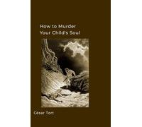 How to murder your child's soul