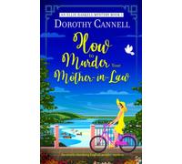 HOW TO MURDER YOUR MOTHER-IN-LAW an utterly charming English murder mystery (The Ellie Haskell Mysteries)