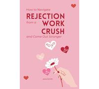 How to Navigate Rejection from a Work Crush and Come Out Stronger