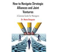 How to Navigate Strategic Alliances and Joint Ventures: A Concise Guide for Managers (Issn)