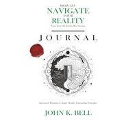 How To Navigate Your Reality Journal: Structured Prompts to Apply Reality Transurfing Principles (Practice Reality Transurfing)