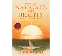 How To Navigate Your Reality: Turn Your Life Into Its Best Version (Practice Reality Transurfing)