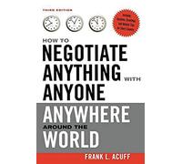 How to Negotiate Anything with Anyone Anywhere Around the World