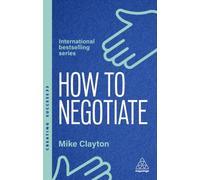 How to Negotiate : Practical and Proven Skills to Help You Get the Results You Want