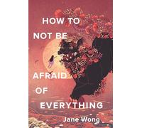 How to Not Be Afraid of Everything