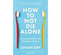 How to Not Die Alone – The Surprising Science That Will Help You Find Love – Little, Brown Book Group