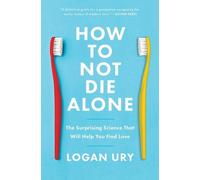 How to Not Die Alone: The Surprising Science That Will Help You Find Love by Log