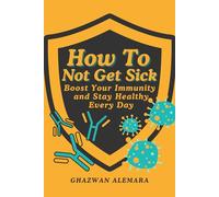 How To Not Get Sick: Boost Your Immunity and Stay Healthy Every Day