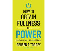 How to Obtain Fullness of Power: For Christian Life and Service (Updated Edition)