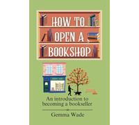 How to Open A Bookshop: An introduction to becoming a Bookseller