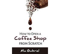 How to Open a Coffee Shop from Scratch: The Secrets of Coffee Shop Business
