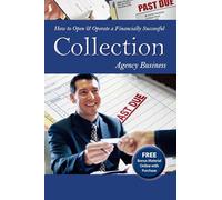 How to Open & Operate a Financially Successful Collection Agency Business (How to Open and Operate a Financially Successful. . .)